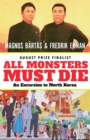 Image for All Monsters Must Die : An Excursion to North Korea