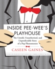 Image for Inside Pee-Wee&#39;s Playhouse: The Behind-the-Scenes Story of a Pop Phenomenon