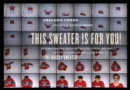 Image for This sweater is for you!: celebrating the creative process in film and art with the animator and illustrator of &quot;The hockey sweater&quot;
