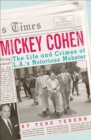 Image for Mickey Cohen: The Life and Crimes of L.A.&#39;s Notorious Mobster