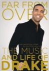Image for Far From Over: The Music and Life of Drake, The Unofficial Story