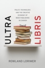 Image for Ultra Libris: Policy, Technology and the Creative Economy of Book Publishing in Canada