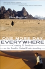 Image for One More Day Everywhere: Crossing 50 Borders on the Road to Global Understanding