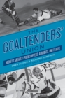 Image for The goaltenders&#39; union: hockey&#39;s greatest puckstoppers, acrobats and flakes
