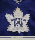 Image for Written in blue and white: the Toronto Maple Leafs contracts and historical documents from the collection of Allan Stitt