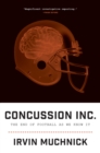 Image for Concussion inc.: the end of football as we know it