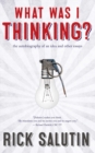 Image for What was I thinking?: the autobiography of an idea and other essays