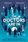 Image for The doctors are in: the essential and unofficial guide to Doctor Who&#39;s greatest time lord