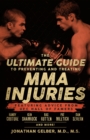 Image for The ultimate guide to preventing and treating MMA injuries: featuring advice from UFC hall of famers Randy Couture, Ken Shamrock, Bas Rutten, Pat Miletich, Dan Severn and more!