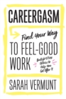 Image for Careergasm: find your way to feel-good work