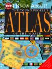 Image for I Know About! The Young People&#39;s Atlas of the World