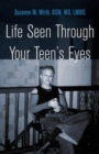 Image for Life Seen Through Your Teen&#39;s Eyes