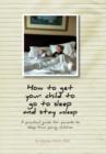 Image for How to get your child to go to sleep and stay asleep : A practical guide for parents to sleep train young children