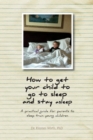 Image for How to get your child to go to sleep and stay asleep : A practical guide for parents to sleep train young children