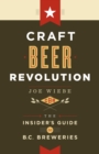 Image for Craft Beer Revolution: The Insider&#39;s Guide to B.C. Breweries