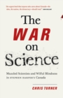 Image for War on Science: Muzzled Scientists and Wilful Blindness in Stephen Harper&#39;s Canada