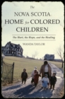 Image for The Nova Scotia Home for Colored Children: The Hurt, the Hope, and the Healing