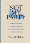 Image for NOT MY PARTY: THE RISE AND FALL OF CANAD