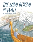 Image for The Land Beyond the Wall: An Immigration Story