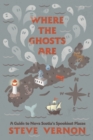 Image for Where the Ghosts Are : A Guide to Nova Scotia&#39;s Spookiest Places