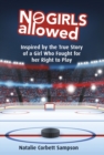 Image for No girls allowed  : inspired by the true story of a girl who fought for her right to play