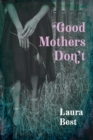 Image for Good Mothers Don&#39;t
