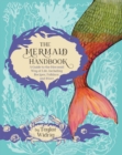 Image for The Mermaid Handbook : A Guide to the Mermaid Way of Life, Including Recipes, Folklore, and More