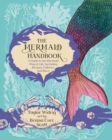 Image for The Mermaid Handbook: A Guide to the Mermaid Way of Life, Including Recipes, Folklore, and More