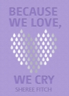 Image for Because We Love, We Cry