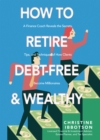 Image for How to Retire Debt-Free and Wealthy: A Finance Coach Reveals the Secrets, Tips, and Techniques of How Clients Become Millionaires