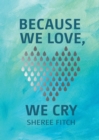 Image for Because We Love, We Cry