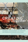 Image for Creating together: participatory, community-based, and collaborative arts practices and scholarship across Canada