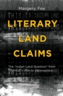 Image for Literary land claims: the &#39;Indian land question&#39; from Pontiacs War to Attawapiskat
