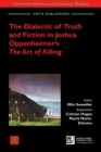Image for The Dialectic of Truth and Fiction in Joshua Oppenheimeras The Act of Killing