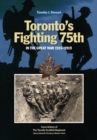 Image for Toronto&#39;s Fighting 75th in the Great War, 1915-1919  : a prehistory of the Toronto Scottish Regiment (Queen Elizabeth the Queen Mother&#39;s Own)