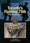 Image for Torontoas Fighting 75th in the Great War 1915a1919: A Prehistory of the Toronto Scottish Regiment (Queen Elizabeth The Queen Mother&#39;s Own)