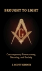 Image for Brought to light  : contemporary freemasonry, meaning &amp; society
