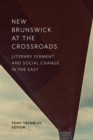 Image for New Brunswick at the crossroads  : literary ferment and social change in the east