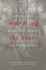 Image for Activating the heart  : storytelling, knowledge sharing &amp; relationship
