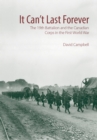 Image for It Can&#39;t Last Forever : The 19th Battalion and the Canadian Corps in the First World War