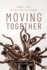 Image for Moving Together : Dance and Pluralism in Canada