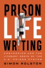 Image for Prison Life Writing : Conversion and the Literary Roots of the U.S. Prison System