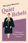 Image for Quiet Rebels : A History of Ontario Women Lawyers