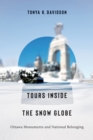 Image for Tours Inside the Snow Globe : Ottawa Monuments and National Belonging