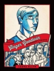 Image for Ginger Goodwin : A Worker&#39;s Friend