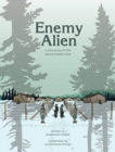 Image for Enemy Alien : A Graphic History of Internment in Canada During the First World War