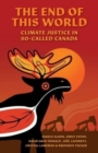 Image for The end of this world  : climate justice in so-called Canada