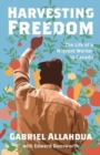 Image for Harvesting freedom  : the life of a migrant worker in Canada