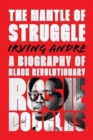 Image for The Mantle of Struggle : A Biography of Black Revolutionary Rosie Douglas