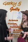Image for Geeky &amp; Godly : Science Fiction, Fantasy, &amp; Faith